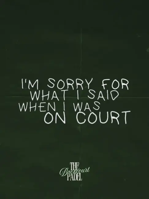 I'm sorry for what I said when I was on court graphic